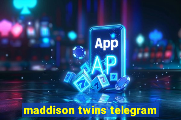 maddison twins telegram